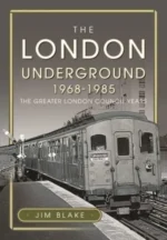 The London Underground 1968–1985: The Greater London Council Years