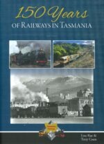 150 Years of Railways in Tasmania - 2nd Ed.