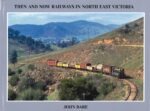 Then And Now Railways in North East Victoria